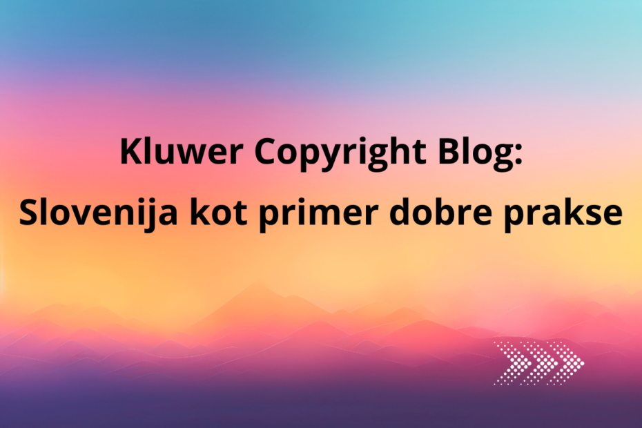 Kluwer Copyright Blog: Slovenija kot primer dobre prakse